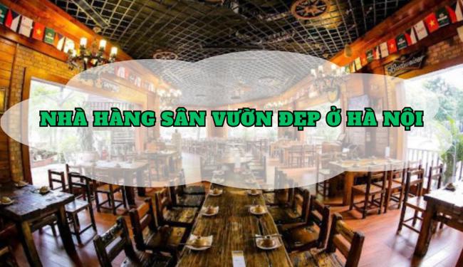 Tham khảo TOP 10 nhà hàng sân vườn đẹp ở Hà Nội, chill vào cuối tuần