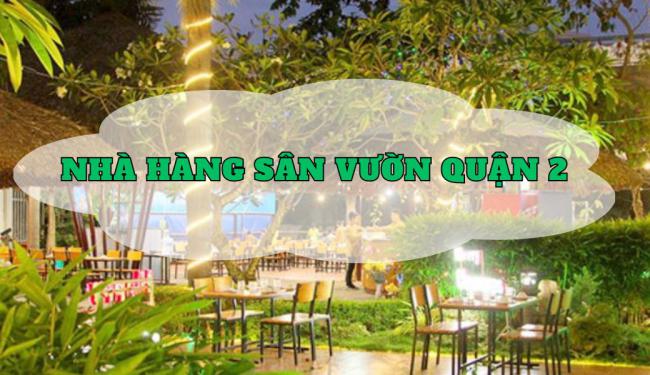 TOP 10 nhà hàng sân vườn quận 2 nổi tiếng, được dân Sài Gòn đề xuất	
