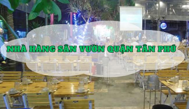 TOP 8 nhà hàng sân vườn quận Tân Phú giá cả hợp lý, có phòng riêng tư	