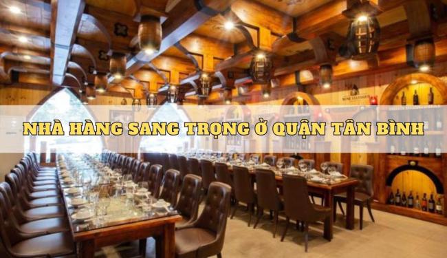 Danh sách TOP 12 nhà hàng sang trọng quận Tân Bình, ẩm thực siêu cuốn