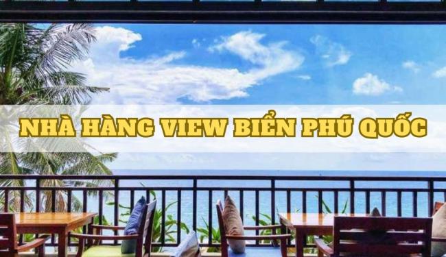 TOP 8+ nhà hàng view biển Phú Quốc đáng đồng tiền bát gạo nhất