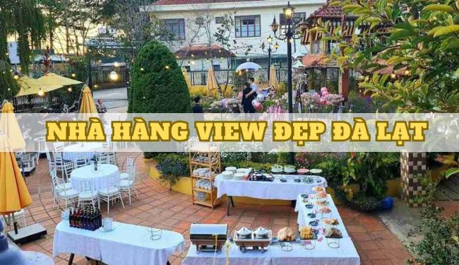 TOP 10 nhà hàng view đẹp Đà Lạt, thoáng mát, phù hợp cho thực khách đoàn